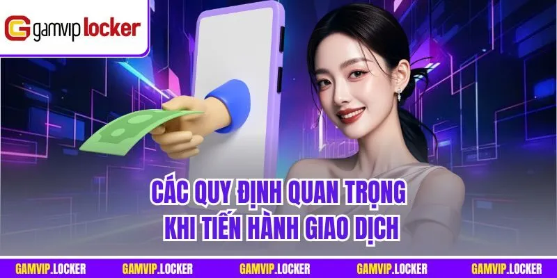 Các quy định quan trọng khi tiến hành giao dịch