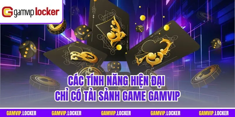 Các tính năng hiện đại chỉ có tải sảnh game GAMVIP