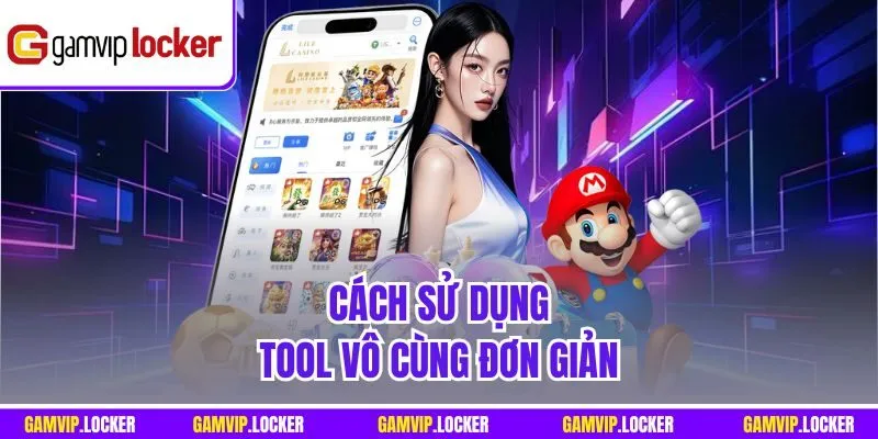 Cách sử dụng Tool vô cùng đơn giản