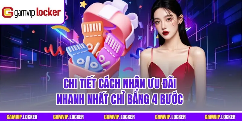Chi tiết cách nhận ưu đãi nhanh nhất chỉ bằng 4 bước