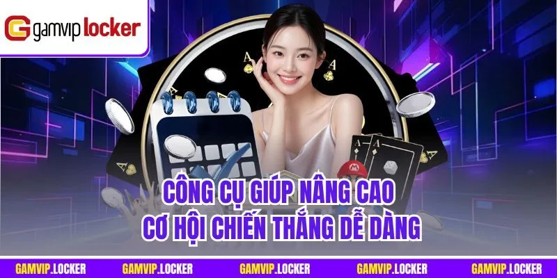Công cụ giúp nâng cao cơ hội chiến thắng dễ dàng