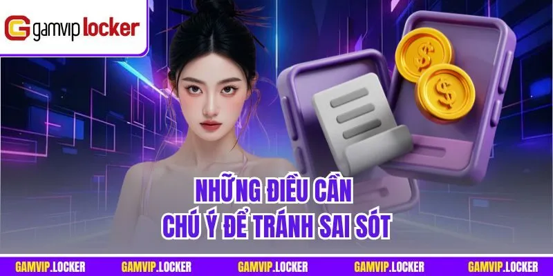 Những điều cần chú ý để tránh sai sót