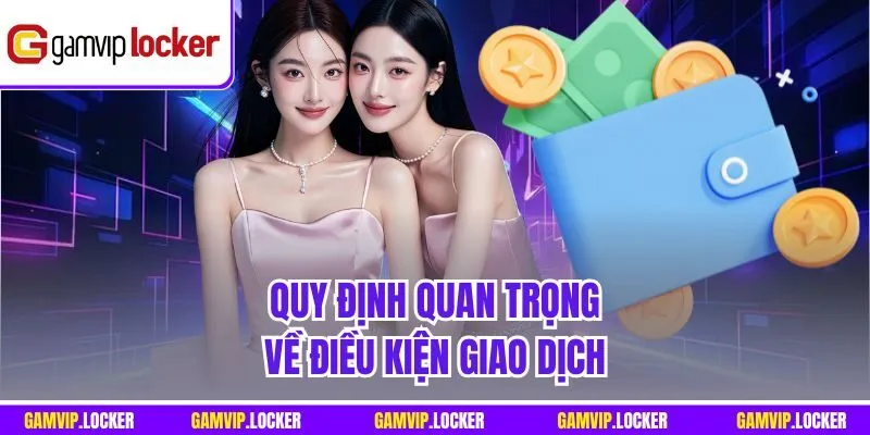 Quy định quan trọng về điều kiện giao dịch