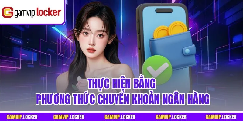 Thực hiện bằng phương thức chuyển khoản ngân hàng